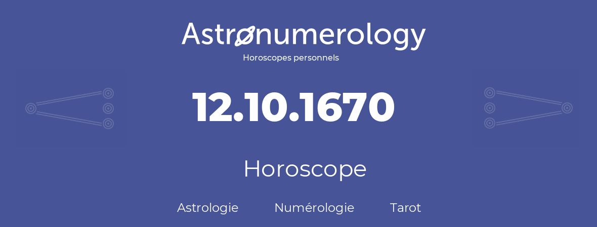 Horoscope pour anniversaire (jour de naissance): 12.10.1670 (12 Octobre 1670)