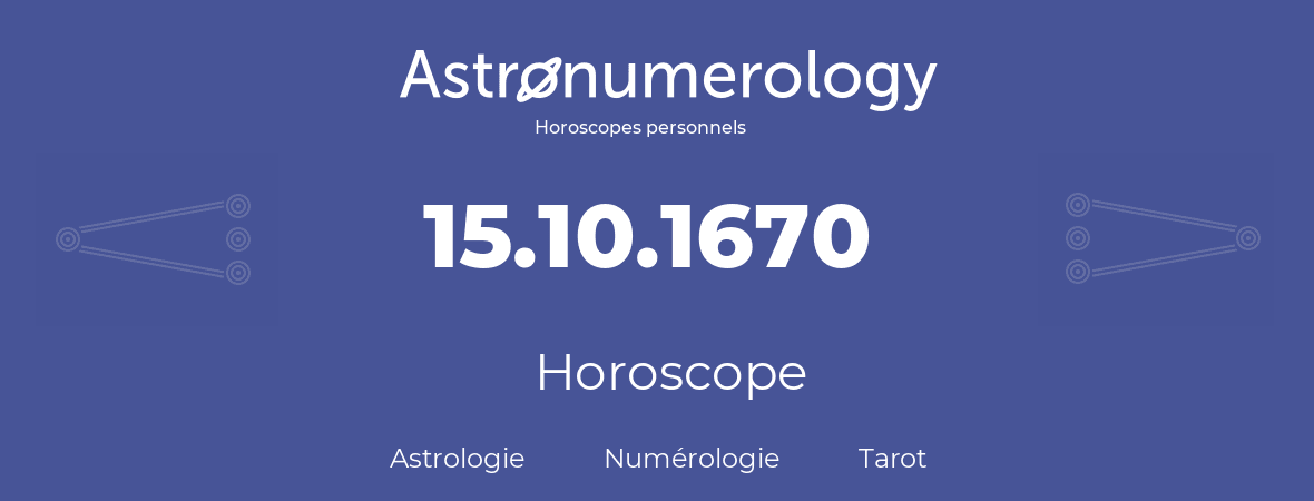 Horoscope pour anniversaire (jour de naissance): 15.10.1670 (15 Octobre 1670)