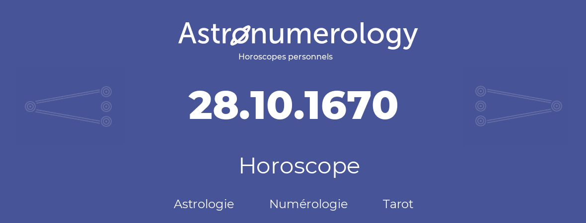 Horoscope pour anniversaire (jour de naissance): 28.10.1670 (28 Octobre 1670)