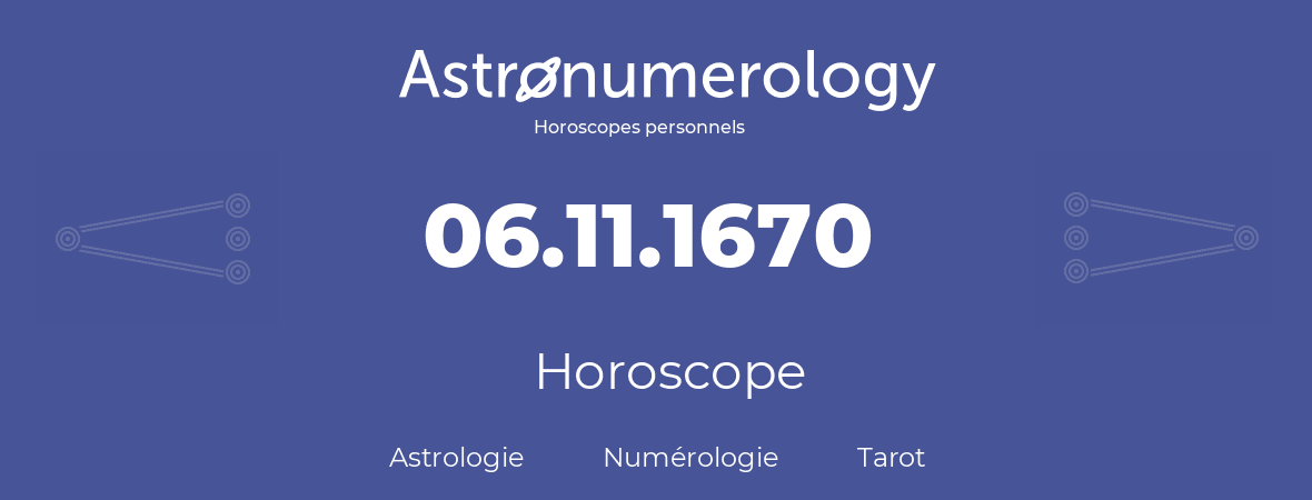 Horoscope pour anniversaire (jour de naissance): 06.11.1670 (06 Novembre 1670)