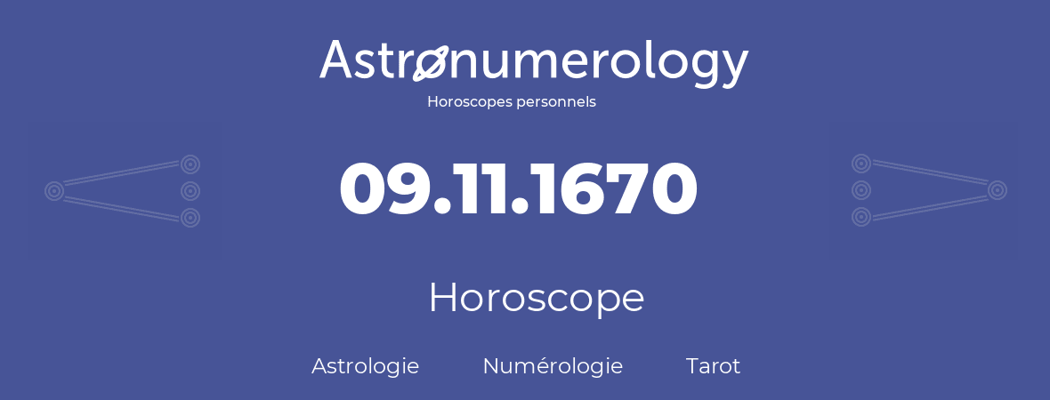 Horoscope pour anniversaire (jour de naissance): 09.11.1670 (9 Novembre 1670)