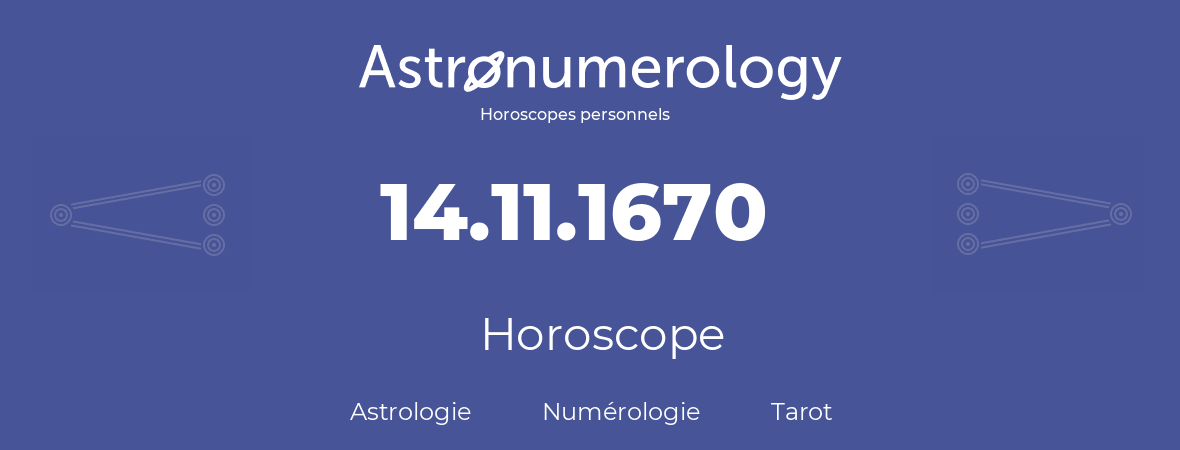 Horoscope pour anniversaire (jour de naissance): 14.11.1670 (14 Novembre 1670)