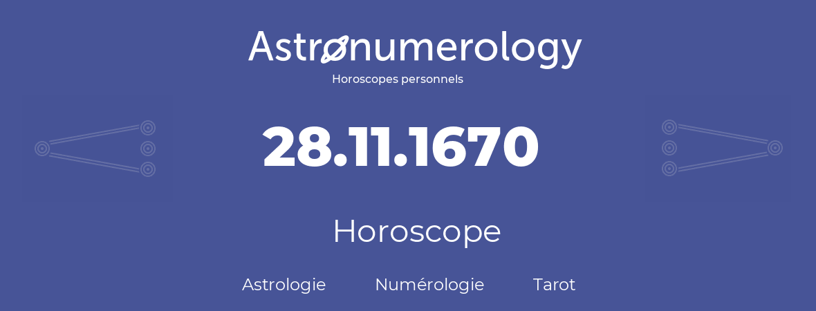 Horoscope pour anniversaire (jour de naissance): 28.11.1670 (28 Novembre 1670)