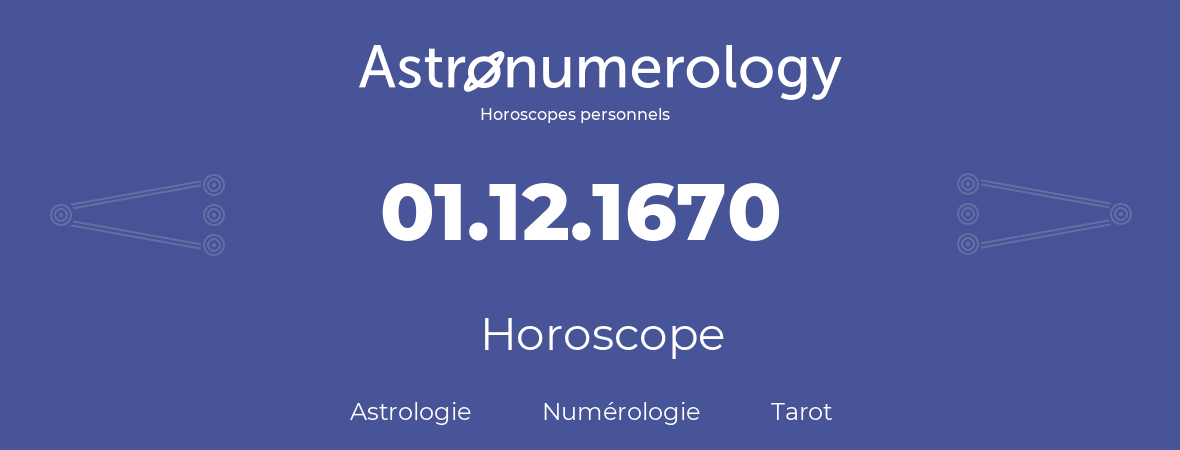 Horoscope pour anniversaire (jour de naissance): 01.12.1670 (1 Décembre 1670)