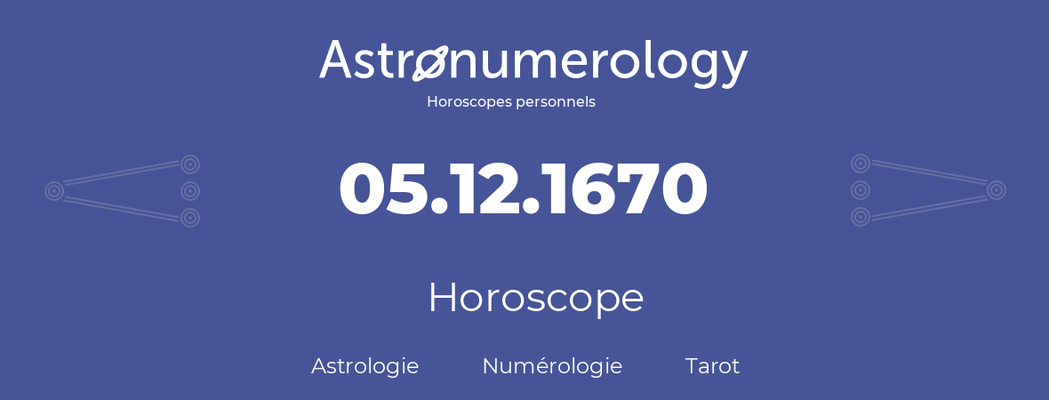 Horoscope pour anniversaire (jour de naissance): 05.12.1670 (5 Décembre 1670)