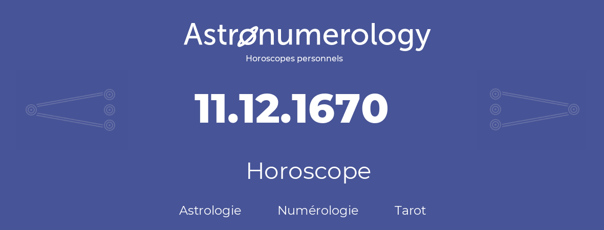 Horoscope pour anniversaire (jour de naissance): 11.12.1670 (11 Décembre 1670)