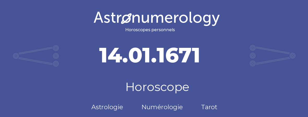 Horoscope pour anniversaire (jour de naissance): 14.01.1671 (14 Janvier 1671)