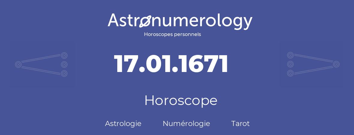 Horoscope pour anniversaire (jour de naissance): 17.01.1671 (17 Janvier 1671)