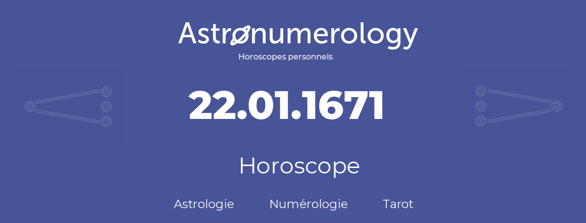 Horoscope pour anniversaire (jour de naissance): 22.01.1671 (22 Janvier 1671)