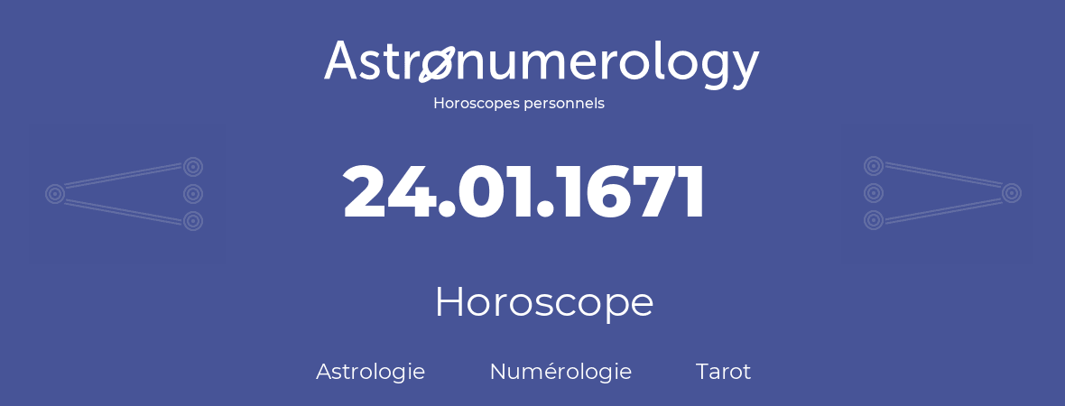 Horoscope pour anniversaire (jour de naissance): 24.01.1671 (24 Janvier 1671)
