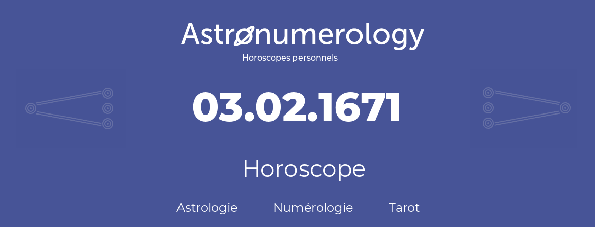 Horoscope pour anniversaire (jour de naissance): 03.02.1671 (03 Février 1671)