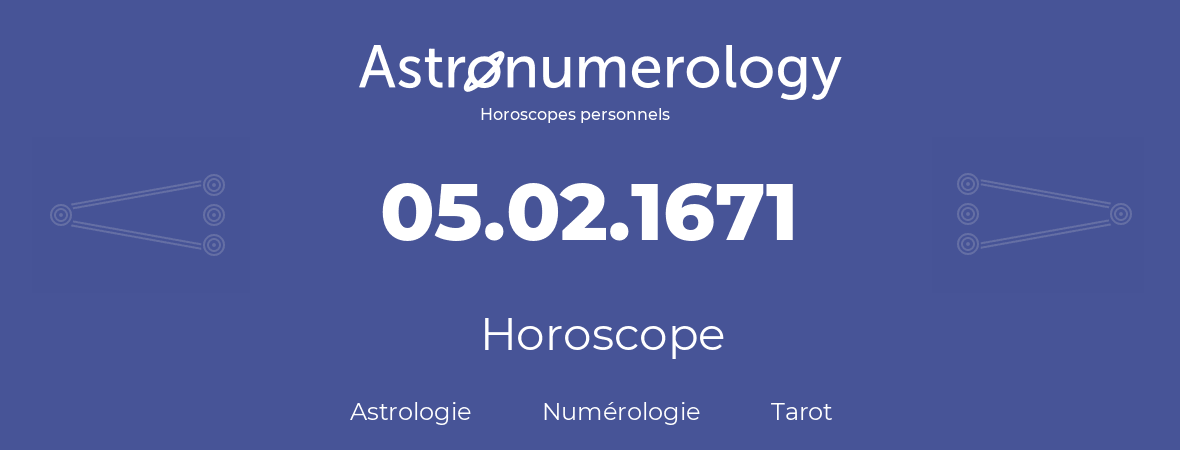 Horoscope pour anniversaire (jour de naissance): 05.02.1671 (05 Février 1671)