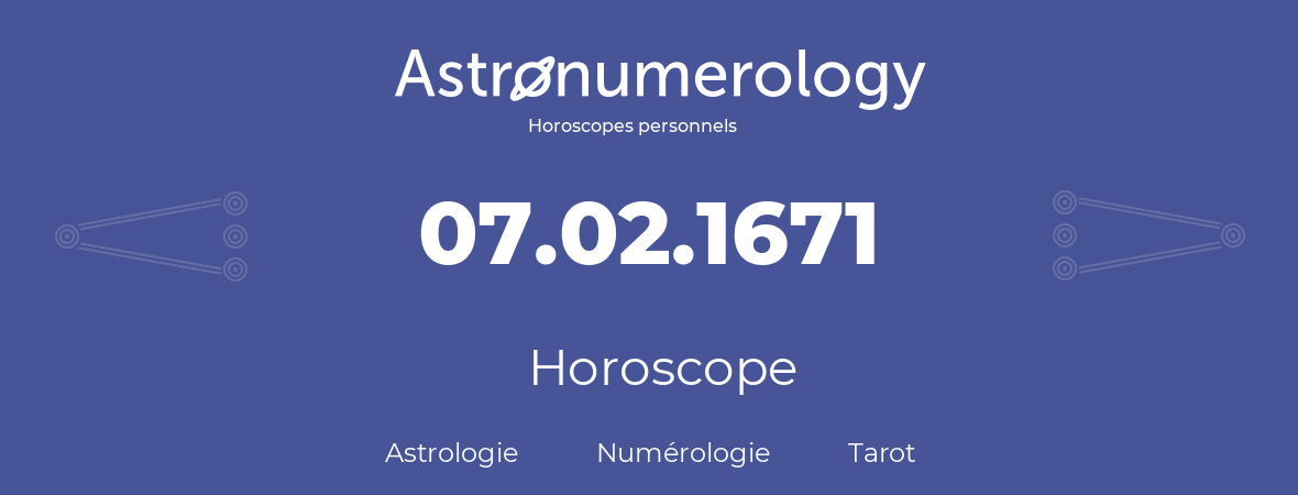 Horoscope pour anniversaire (jour de naissance): 07.02.1671 (07 Février 1671)