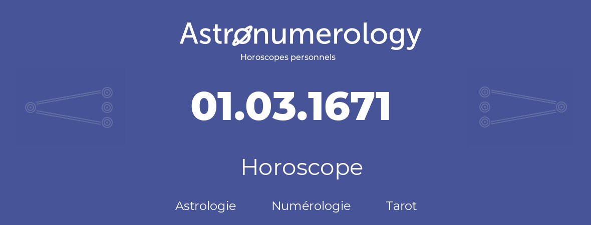 Horoscope pour anniversaire (jour de naissance): 01.03.1671 (1 Mars 1671)