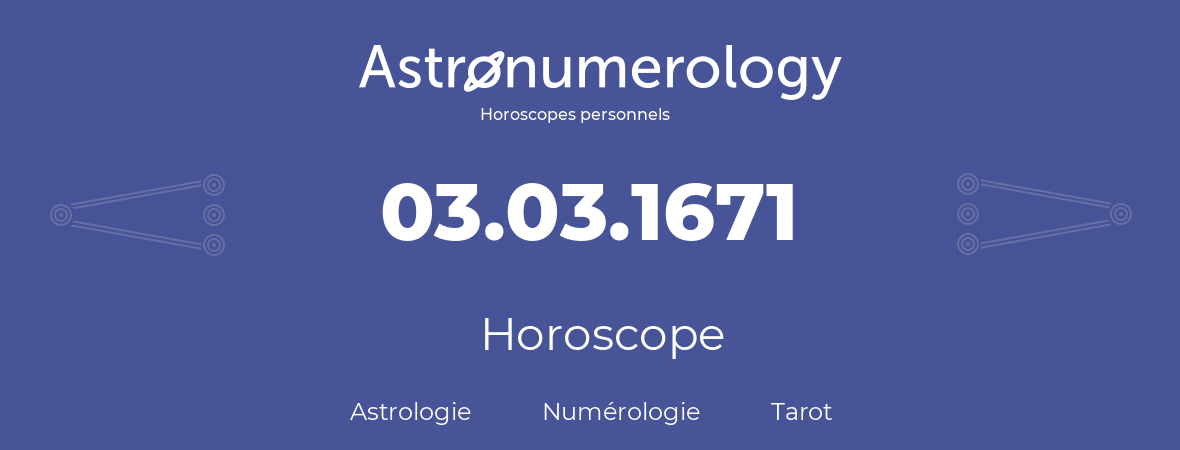 Horoscope pour anniversaire (jour de naissance): 03.03.1671 (03 Mars 1671)