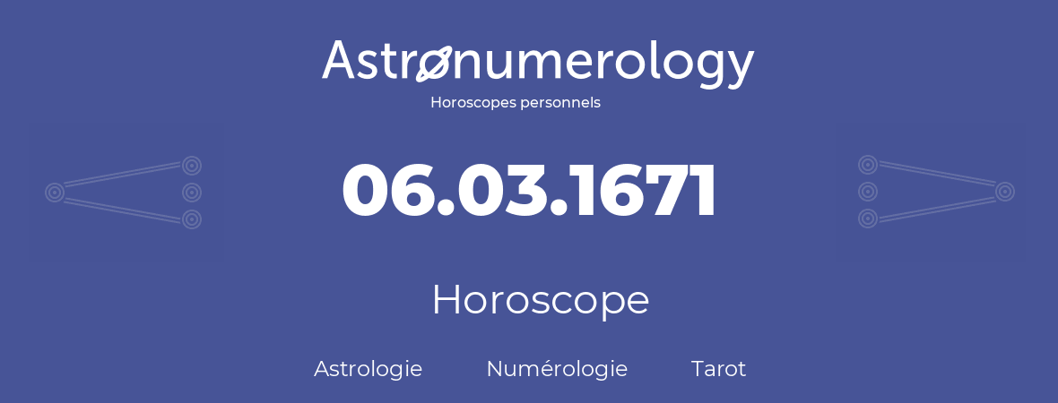 Horoscope pour anniversaire (jour de naissance): 06.03.1671 (6 Mars 1671)