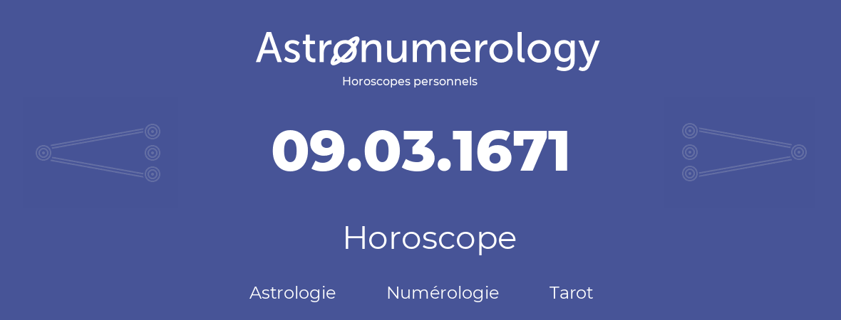 Horoscope pour anniversaire (jour de naissance): 09.03.1671 (09 Mars 1671)