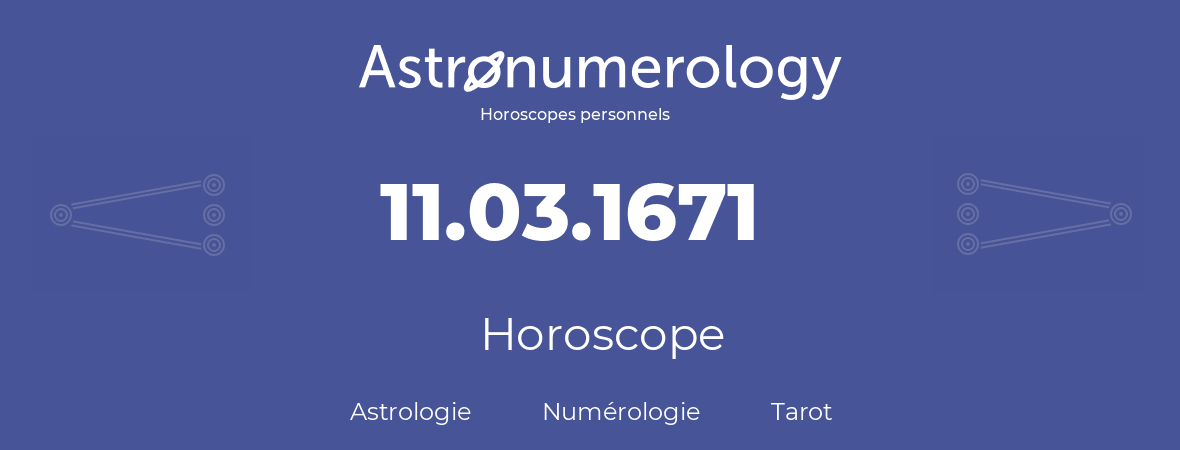 Horoscope pour anniversaire (jour de naissance): 11.03.1671 (11 Mars 1671)