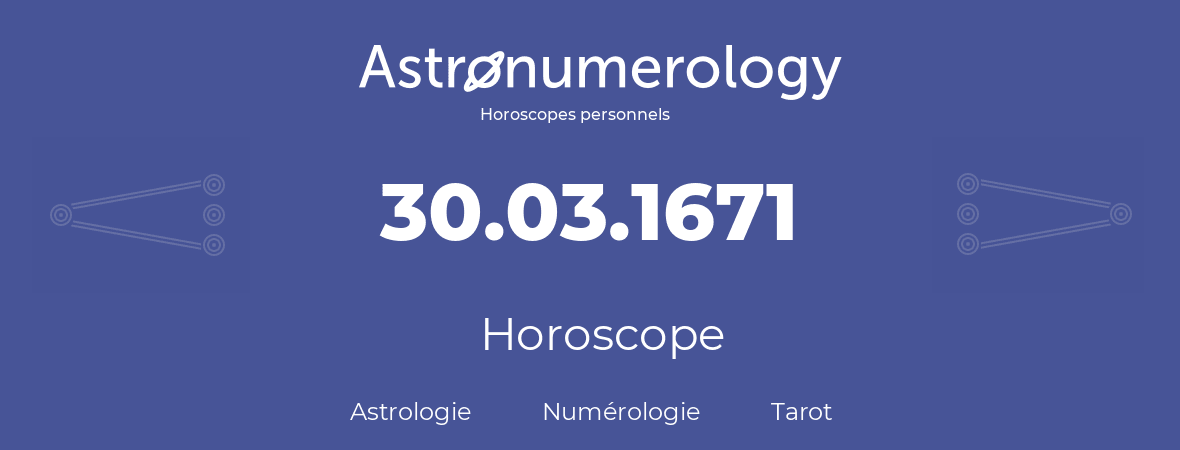 Horoscope pour anniversaire (jour de naissance): 30.03.1671 (30 Mars 1671)