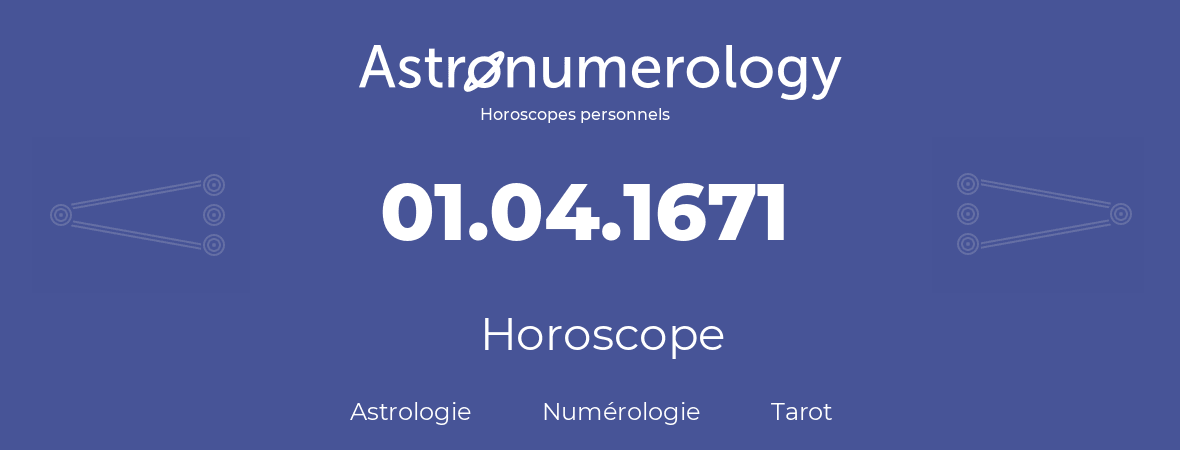 Horoscope pour anniversaire (jour de naissance): 01.04.1671 (31 Avril 1671)