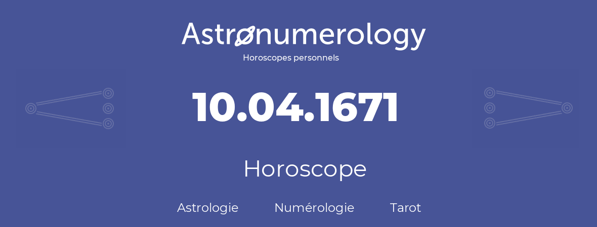 Horoscope pour anniversaire (jour de naissance): 10.04.1671 (10 Avril 1671)