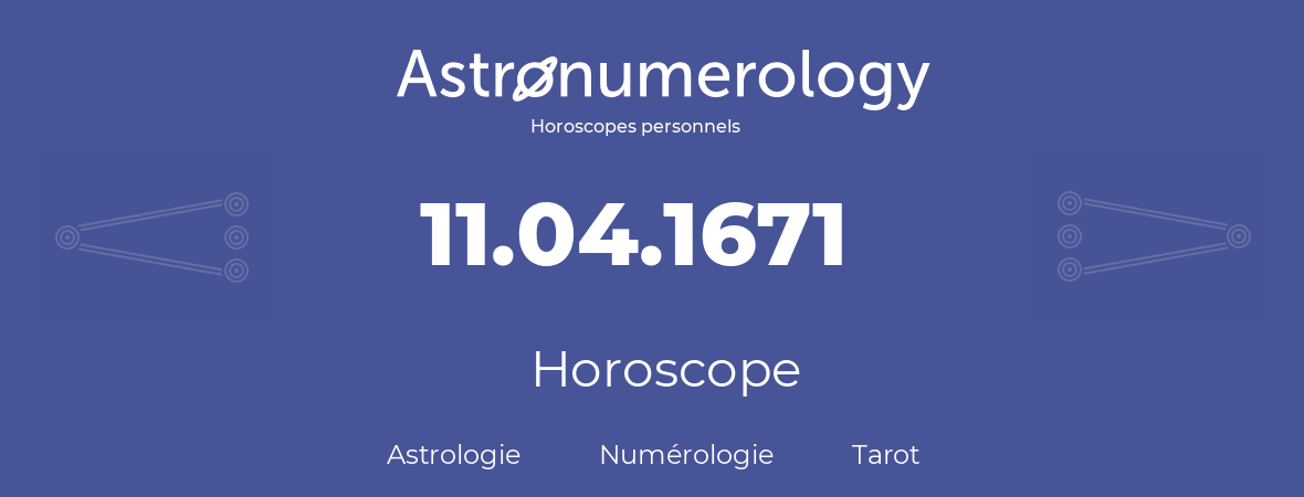 Horoscope pour anniversaire (jour de naissance): 11.04.1671 (11 Avril 1671)