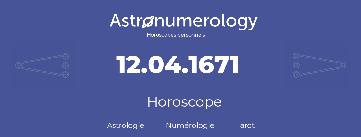 Horoscope pour anniversaire (jour de naissance): 12.04.1671 (12 Avril 1671)