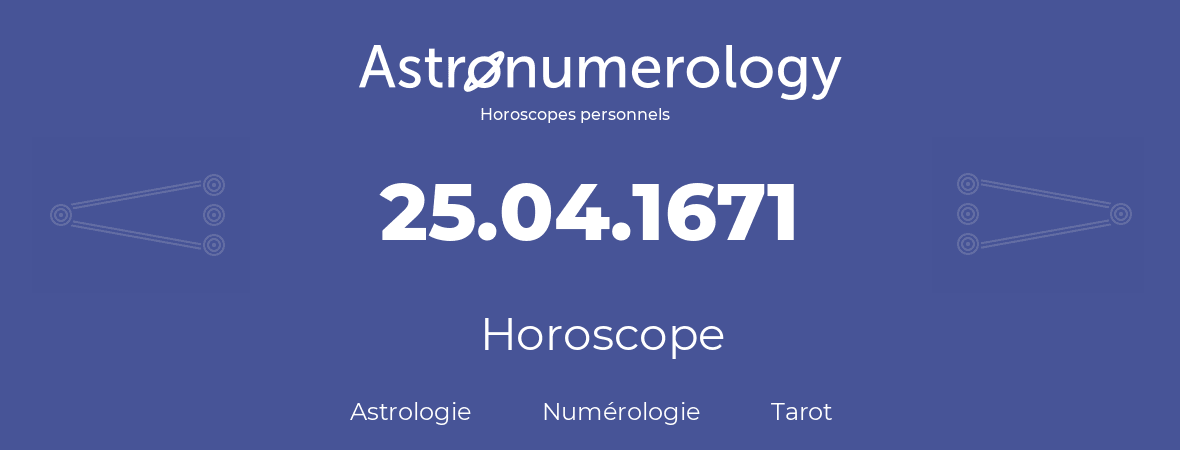 Horoscope pour anniversaire (jour de naissance): 25.04.1671 (25 Avril 1671)
