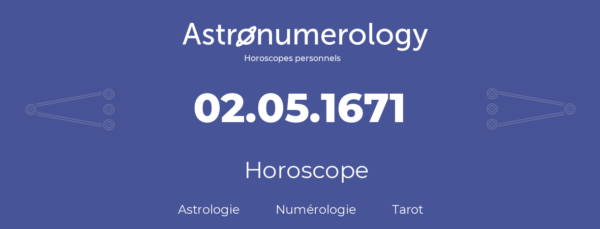 Horoscope pour anniversaire (jour de naissance): 02.05.1671 (02 Mai 1671)