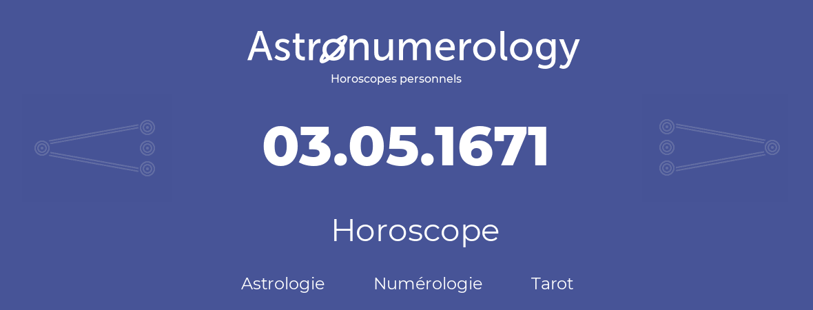 Horoscope pour anniversaire (jour de naissance): 03.05.1671 (3 Mai 1671)