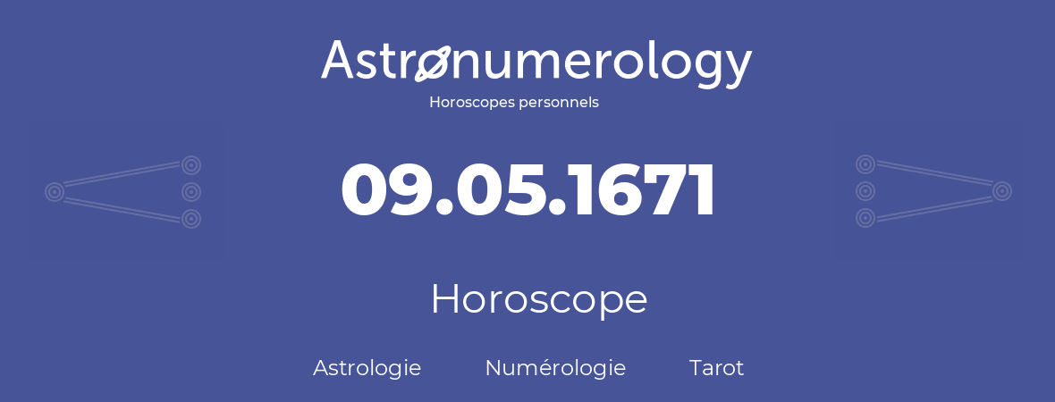 Horoscope pour anniversaire (jour de naissance): 09.05.1671 (9 Mai 1671)