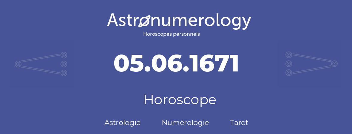 Horoscope pour anniversaire (jour de naissance): 05.06.1671 (05 Juin 1671)