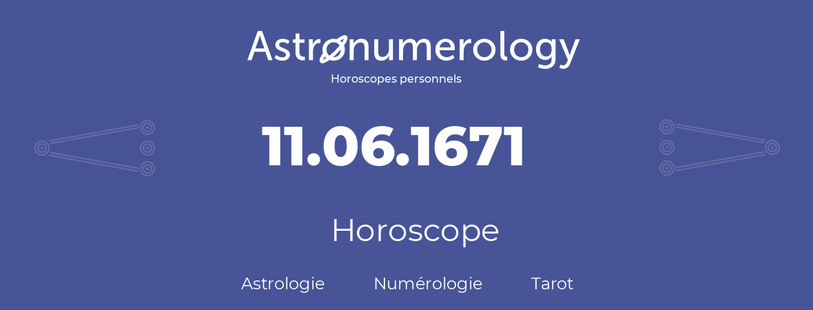 Horoscope pour anniversaire (jour de naissance): 11.06.1671 (11 Juin 1671)