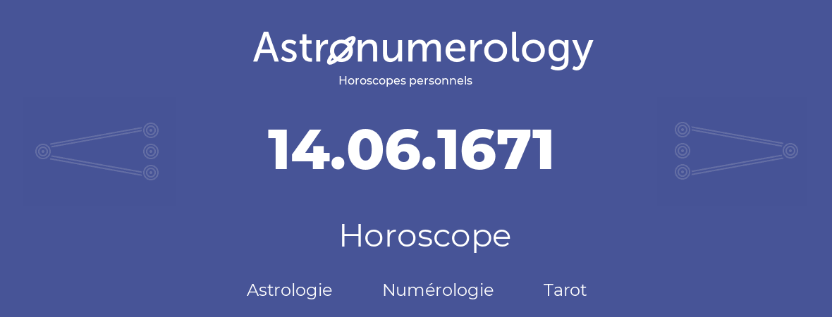 Horoscope pour anniversaire (jour de naissance): 14.06.1671 (14 Juin 1671)