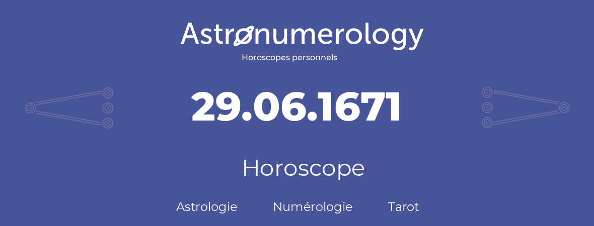 Horoscope pour anniversaire (jour de naissance): 29.06.1671 (29 Juin 1671)