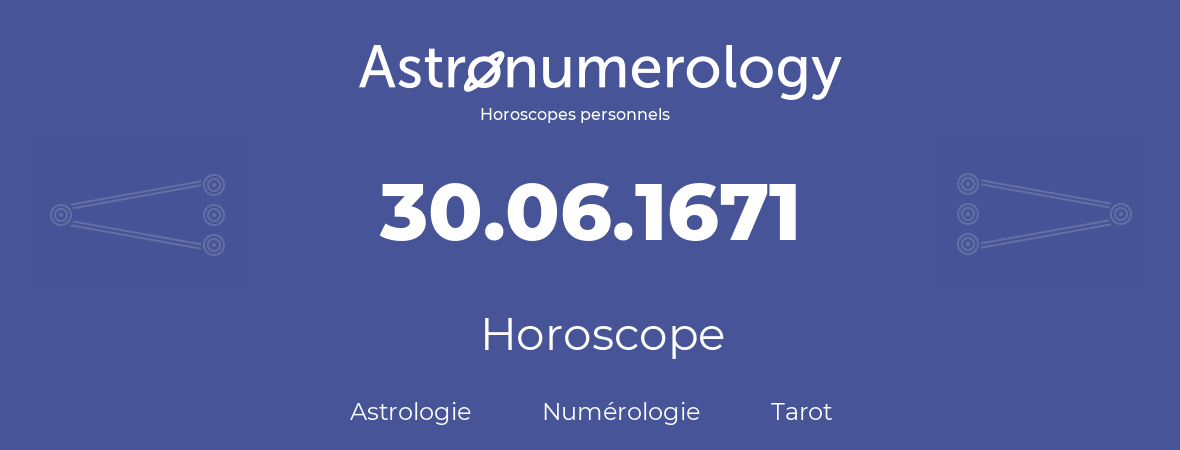 Horoscope pour anniversaire (jour de naissance): 30.06.1671 (30 Juin 1671)