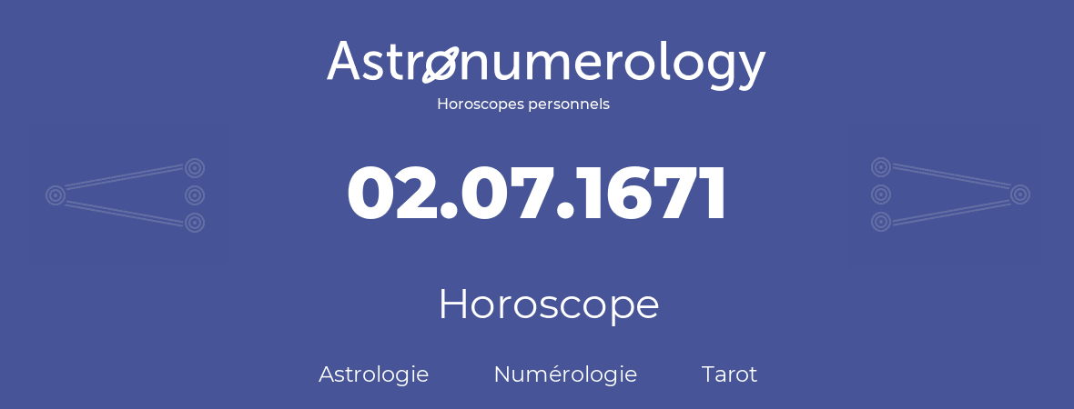 Horoscope pour anniversaire (jour de naissance): 02.07.1671 (02 Juillet 1671)