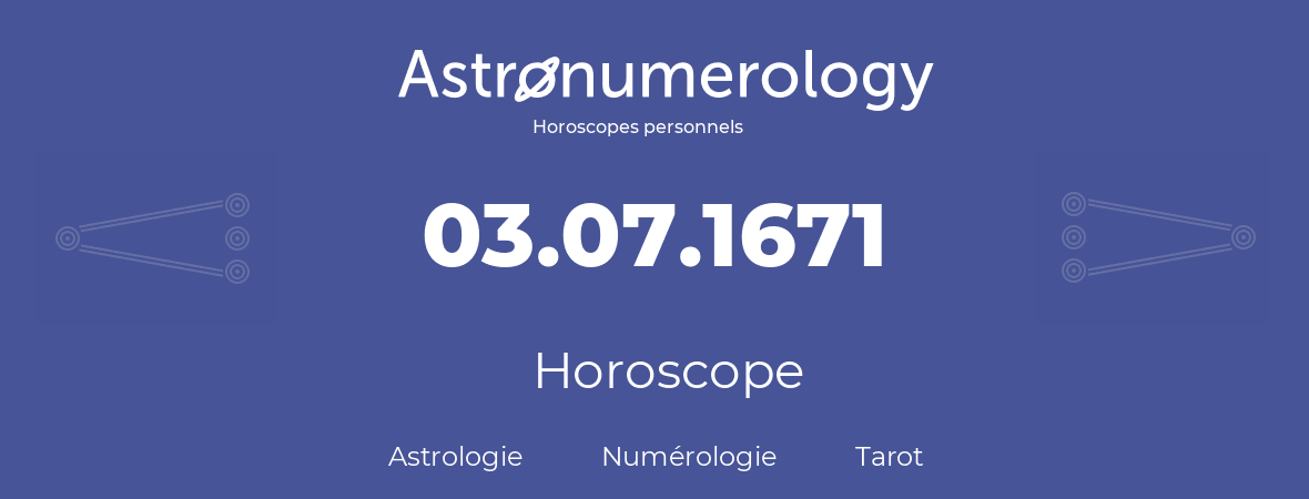 Horoscope pour anniversaire (jour de naissance): 03.07.1671 (3 Juillet 1671)