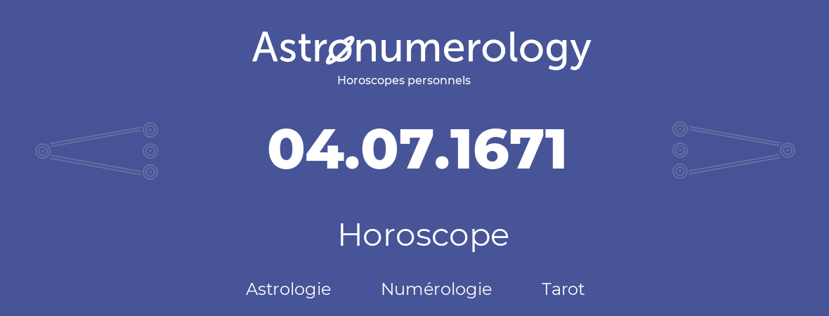 Horoscope pour anniversaire (jour de naissance): 04.07.1671 (04 Juillet 1671)