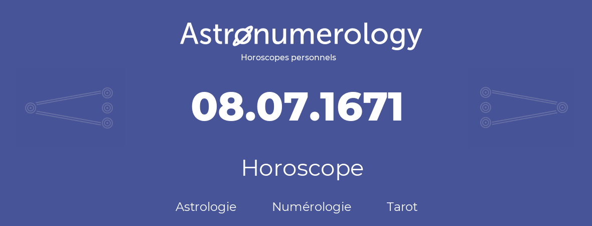 Horoscope pour anniversaire (jour de naissance): 08.07.1671 (8 Juillet 1671)