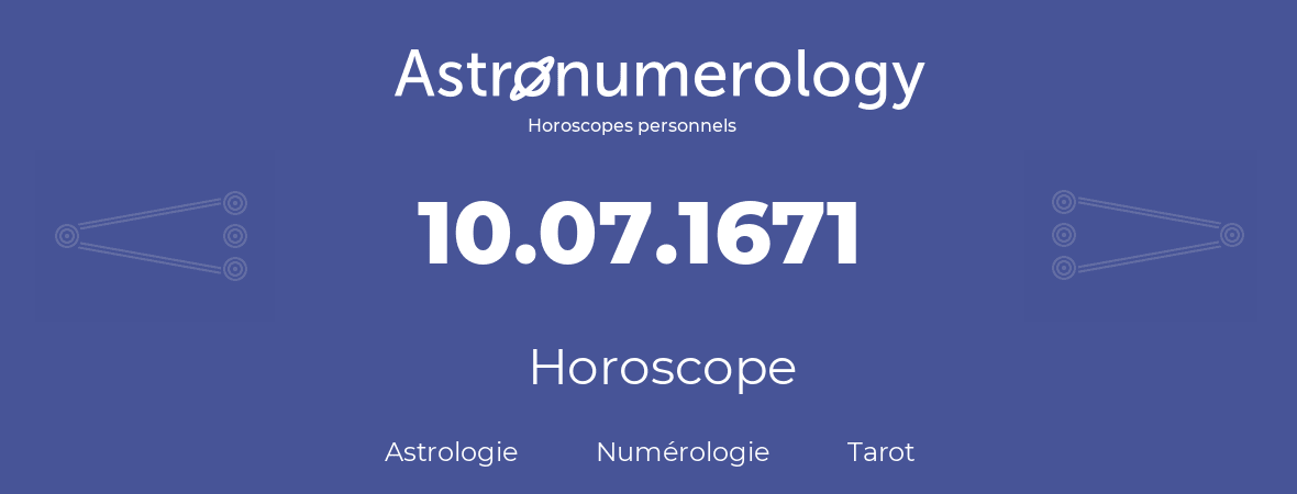 Horoscope pour anniversaire (jour de naissance): 10.07.1671 (10 Juillet 1671)