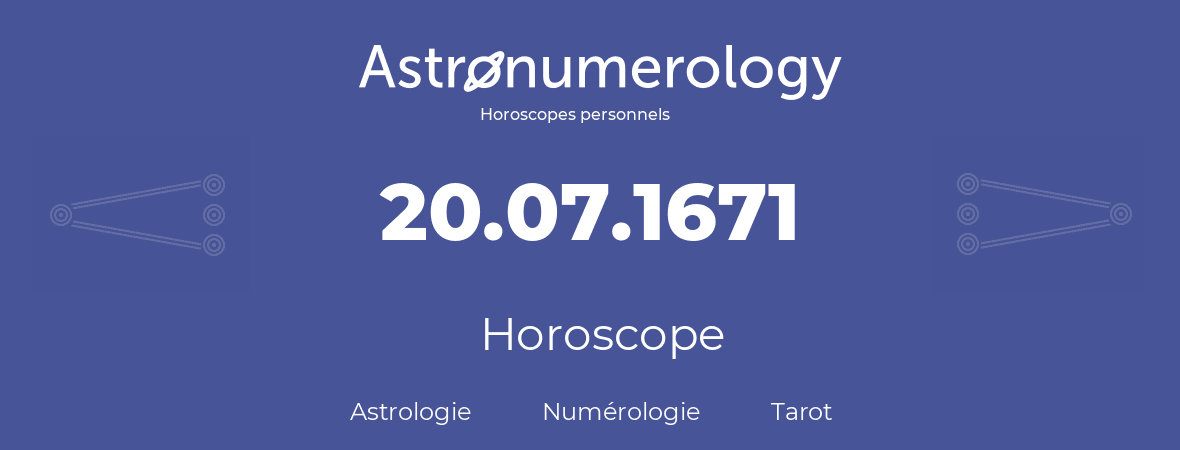 Horoscope pour anniversaire (jour de naissance): 20.07.1671 (20 Juillet 1671)