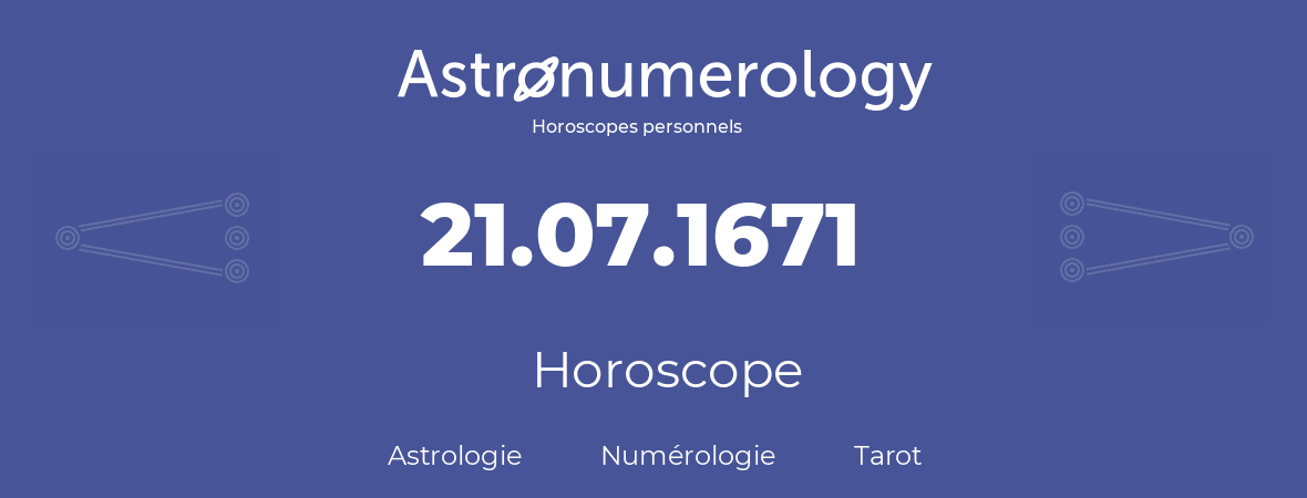 Horoscope pour anniversaire (jour de naissance): 21.07.1671 (21 Juillet 1671)