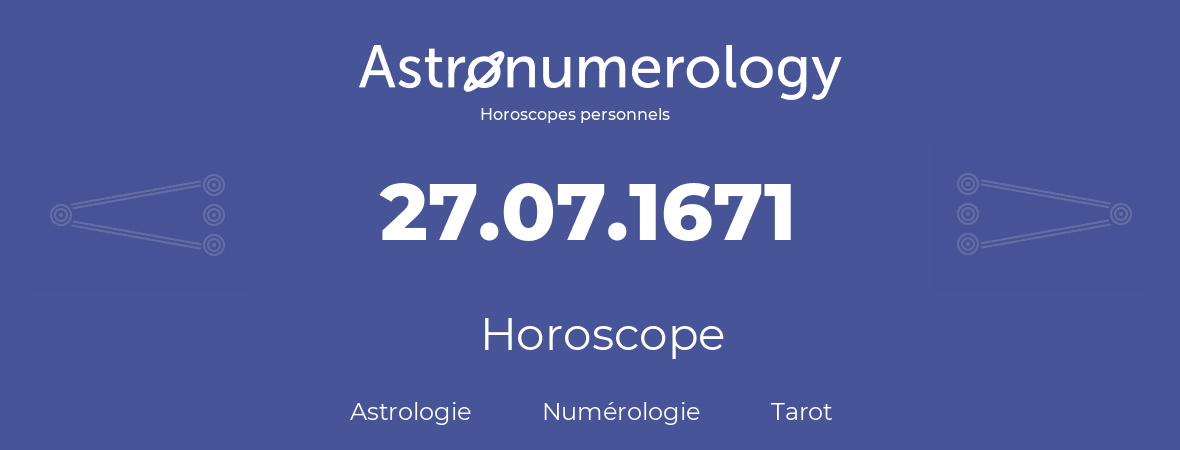Horoscope pour anniversaire (jour de naissance): 27.07.1671 (27 Juillet 1671)