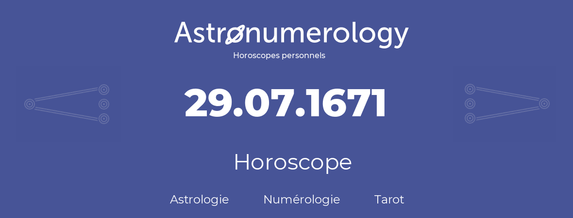 Horoscope pour anniversaire (jour de naissance): 29.07.1671 (29 Juillet 1671)