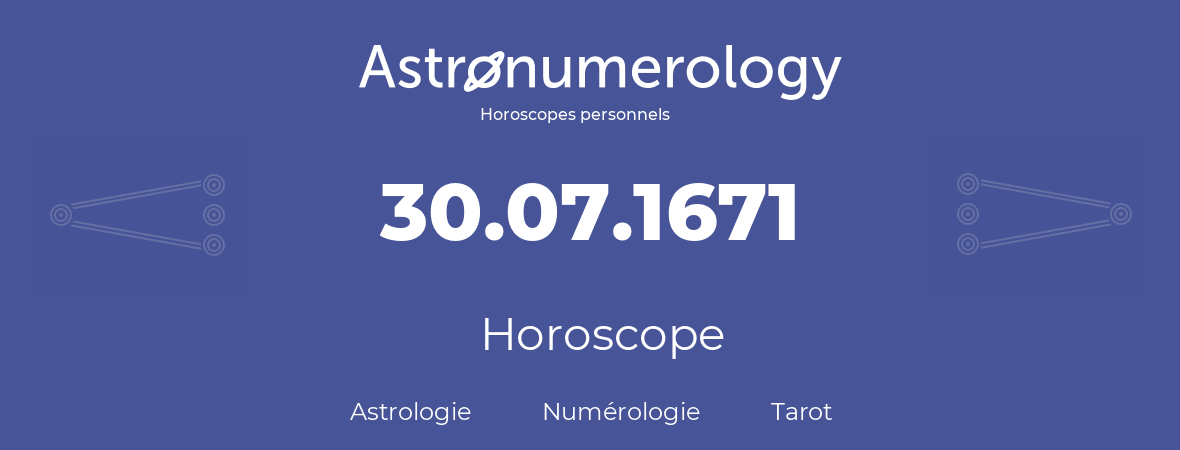 Horoscope pour anniversaire (jour de naissance): 30.07.1671 (30 Juillet 1671)