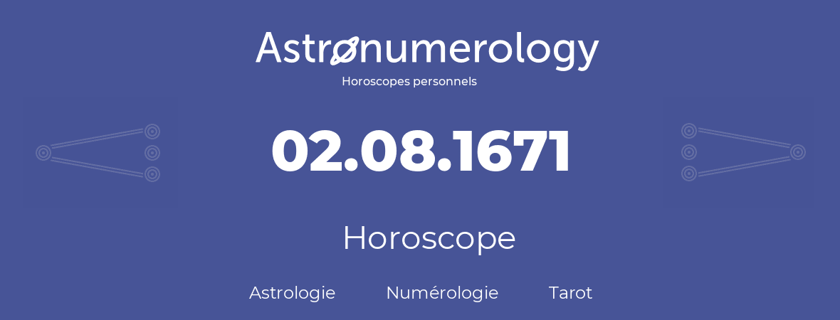 Horoscope pour anniversaire (jour de naissance): 02.08.1671 (2 Août 1671)