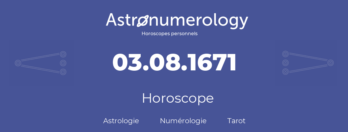 Horoscope pour anniversaire (jour de naissance): 03.08.1671 (3 Août 1671)