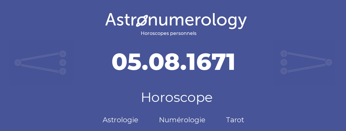 Horoscope pour anniversaire (jour de naissance): 05.08.1671 (5 Août 1671)