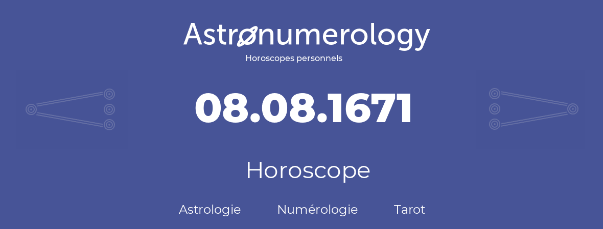 Horoscope pour anniversaire (jour de naissance): 08.08.1671 (8 Août 1671)
